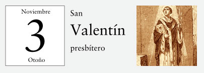 3 de Noviembre, San Valentín, presbítero