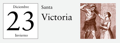 23 de Diciembre, Santa Victoria