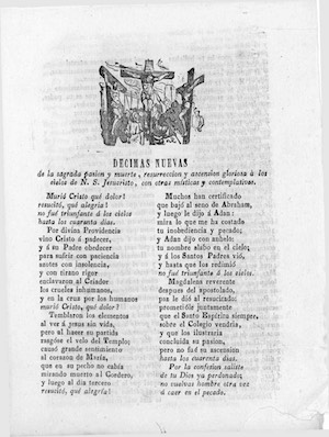 DECIMAS NUEVAS de la sagrada pasión y muerte, resurrección y ascensión gloriosa a los cielos de N. S. Jesucristo...