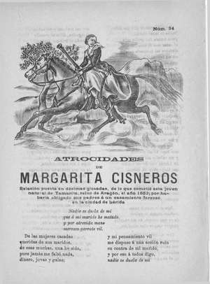 Atrocidades de MARGARITA CISNEROS. Relación puesta en décimas glosadas de lo que cometió esta joven, natural de Tamarite, reino de Aragón el año 1852; por haberla obligado sus padres a un casamiento forzoso en la ciudad de Lérida