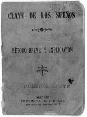 CLAVE DE LOS SUEÑOS. Método breve y explicación. El tesoro de los sueños y de la fortuna. versiones y apariciones nocturnas, con la explicación clara y sencilla de sus significados, publicado según los manuscritos de los más célebres sabios de Oriente. Letras A-F