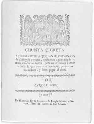 CHUNTA SECRETA. Arenga crítica que fan sis personats de distinguit caracter, queixantse agriament de la mala estació del  temps, pues no atreviven a elxir a collir lo que atres han sembràt, perque no els delmen, y fasen pagar el clam