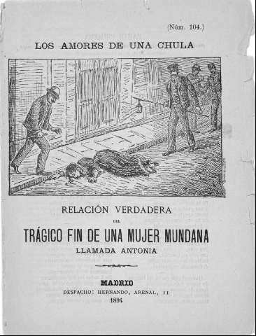 Los amores de una chula. RELACION VERDADERA del TRAGICO FIN DE UNA MUJER MUNDANA llamada Antonia (nº 104)