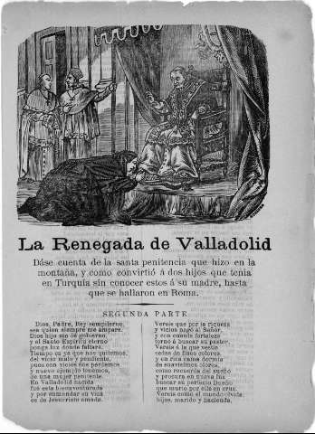 LA RENEGADA DE VALLADOLid. Dáse cuenta de la Santa penitencia que hizo en la montaña y cómo convirtió a sus dos hijos que tenía en Turquía sin conocer éstos a su madre, hasta que se hallaron en Roma