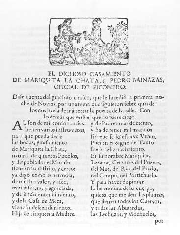 EL DICHOSO CASAMIENTO DE MARIQUITA LA CHATA Y PEDRO BAINAZAS,OFICIAL DE PICONERO:Dase cuenta del gracioso chasco que le sucedió la primera noche de Novios,por una tema que siguieron sobre qual de los dos havia de ir a cerrar la puerta de la calle.Con lo demás que verá el que no fuere ciego