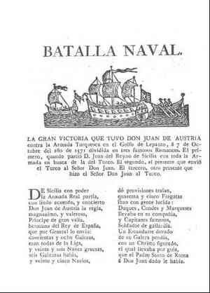 BATALLA NAVAL.La gran victoria que tuvo don Juan de Austria contra la Armada Turquesca en el Golfo de Lepanto,a 7 de octubre del año de 1571 dividida en tres famosos romances.El primero,quando partió D.Juan del Reyno de Sicilia con toda la Armada en busca de la del Turco.El segundo,el presente que envió el Turco al Señor Don Juan.El tercero,otro presente que hizo el Señor Don Juan al Turco.