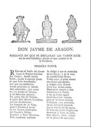 DON JAYME DE ARAGON.Romance en que se declaran los varios sucesos de este caballero,siendo el mas notable el de la Calabera.Primera parte