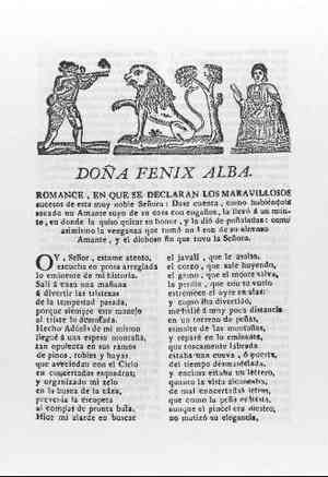 DOÑA FENIX ALBA.Romance en que se declaran los maravillosos sucesos de este muy noble señora:Dase cuenta cómo habiéndola sacado un amante suyo de su casa con engaños,la llevó a un monte en donde la quiso quitar su honor y la dio de puñaladas:como asimismo la venganza que tomó un Leon de su alevoso amante y el dichoso fin que tovo la señora