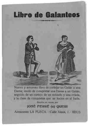 LIBRO DE GALANTEOS.Nuevo y amoroso libro de cortejar un Galán a una Dama;modo de conquistar una Dama a un Galán, seguido de un cortejo de un soldado y una criada y la clase de conquistas que se hacen en el baile.