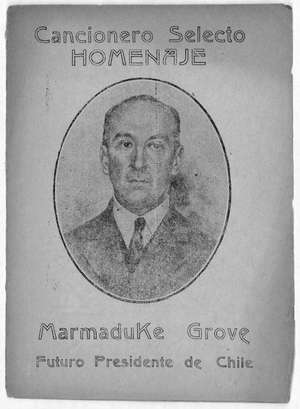 Cancionero selecto HOMENAJE MARMADUKE GROVE futuro presidente de Chile