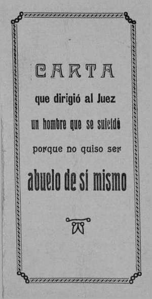 CARTA que dirigió al Juez un hombre que se suicidó porque no quiso ser abuelo de sí mismo