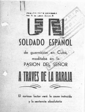UN SOLDADO ESPAÑOL de guarnición en Cuba, meditaba en la PASIÓN DEL SEÑOR A TRAVÉS DE LA BARAJA. El curioso lector verá la causa instruida y la sentencia absolutoria