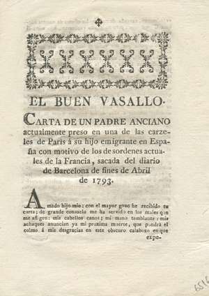 El buen vasallo. Carta de un padre anciano actualmente preso en una de las carzeles de París a su hijo emigrante en España con motivo de los desordenes actuales de la Francia, sacada del diario de Barcelona de fines de Abril de 1793