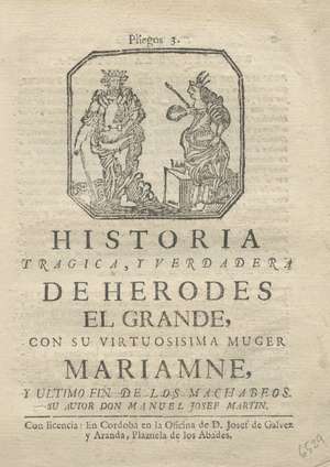 HISTORIA TRAGICA Y VERDADERA DE HERODES EL GRANDE CON SU VIRTUOSISIMA MUGER MARIAMNE Y ULTIMO FIN DE LOS MACABEOS Pliegos 3