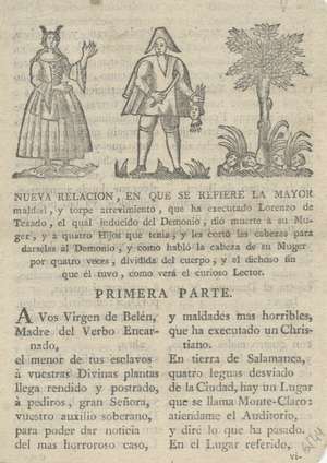 Nueva relación, en que se refiere la mayor maldad, y torpe atrevimiento, que ha executado Lorenzo de Texado, el qual inducido del Demonio, dió muerte a su Muger, y a quatro Hijos que tenia, y les cortó las cabezas para darselas al Demonio, y como habló la cabeza de su Muger por quatro veces, dividida del cuerpo, y el dichoso fin que el tuvo, como vera el curioso lector