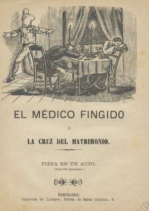 El médico fingido o la cruz del matrimonio. Pieza en un acto (Para tres personas)