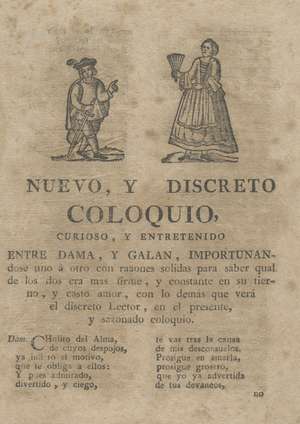 Nuevo y discreto coloquio, curioso y entretenido entre dama y Galan importunandose uno a otro con razones solidas para saber qual de los dos era más firme, y constante en su tierno, y casto amor, con lo demás que verá el discreto lector, en el presente, y razonado coloquio