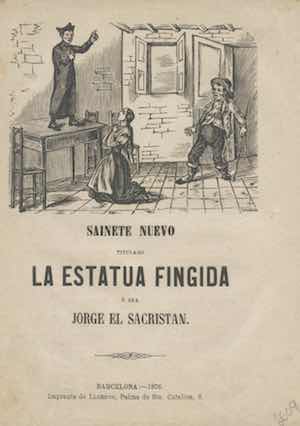 Sainete nuevo titulado La Estatua Fingida o sea Jorge el Sacristan.