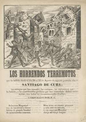 Los horrendos terremotos que ha habido desde el día 20 al 25 de Agosto de aqueste presente año en Santiago de Cuba: los estragos que han causado, las víctimas, las explosiones que ha habido, y las considerables pérdidas que han ocasionado dichos terremotos, con todos los circunstanciados detalles