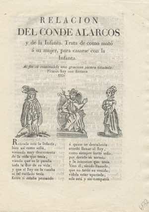 Relación del Conde Alarcos y de la Infanta. Trata de como mató a su mujer para casarse con la infanta. Al fin va continuada una graciosa jácara titulada Picaros hay con fortuna