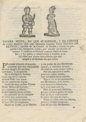 Xacara nueva, en que se refiere y da cuenta de veinte muertes que una Doncella llamada Doña Teresa de Llanos, natural de la Ciudad de Sevilla, siendo las primeras a dos hermanos suyos, por averle estorvado el casarse. Y también se declara como se vistió de hombre, y fué presa, y sentenciada a muerte, y se vio libre por averse descubierto que era muger y el dichoso fin que tuvo