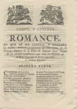 Nuevo y curioso Romance en que se da cuenta y declara los hechos, arrestos y valentías de Don Juan de la Tierra, natural de la Villa de Illescas. Dáse cuenta de las reñidas pendencias que tuvo en defensa de su Rey. Con todo lo demás que verá el curioso lector
