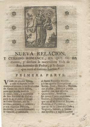 Nueva relación y curioso romance en que se da cuenta y declara la maravillosa vida de San Antonio de Padua, y lo demás que verá el curioso Lector.