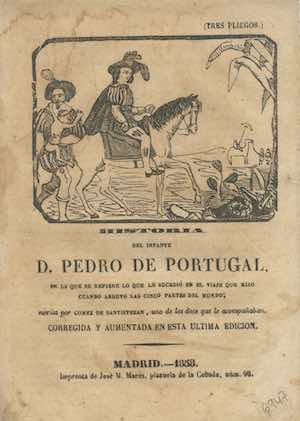 HISTORIA DEL INFANTE D. PEDRO DE PORTUGAL EN LA QUE SE REFIERE LO QUE LE SUCEDIÓ EN EL VIAJE QUE HIZO CUANDO ANDUVO LAS CINCO PARTES DEL MUNDO; escrita por Gómez de Santisteban, uno de los doce que le acompañaban. CORREGIDA Y AUMENTADA EN ESTA ÚLTIMA EDICIÓN