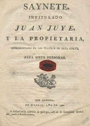 SAYNETE INTITULADO JUAN JUYE, Y LA PROPIETARIA, REPRESENTADO EN LOS TEATROS DE ESTA CORTE. PARA SIETE PERSONAS