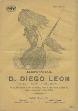 HISTORIA DE DON DIEGO LEÓN, PRIMER CONDE DE BELASCOAIN, con una breve relación de todas sus hazañas y hechos de armas durante la guerra civil hasta su muerte en 15 de octubre de 1841