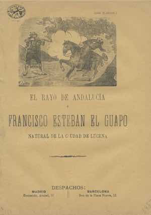 EL RAYO DE ANDALUCÍA o FRANCISCO ESTEBAN EL GUAPO, NATURAL DE LA CIUDAD DE LUCENA