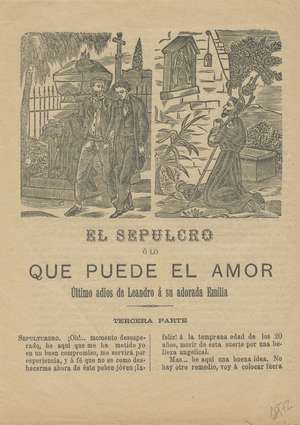 EL SEPULCRO O LO QUE PUEDE EL AMOR. Ultimo adiós de Leandro a su adorada Emilia. Tercera parte
CANCION DE LEANDRO EL PEREGRINO A SU ADORADA EMILIA