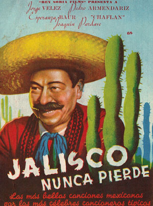 Jalisco Nunca Pierde. [Programa de mano de cine]. La más bellas canciones maxicanas por los más célebes cancioneros típicos